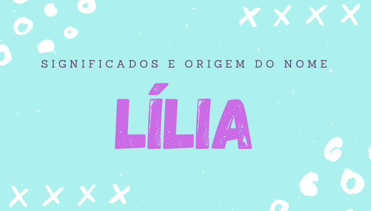 Significados do nome Lília: origem, personalidade no amor, trabalho, amizade e família, popularidade, variações do nome, nomes para combinar, número da sorte, astrologia do nome, celebridades