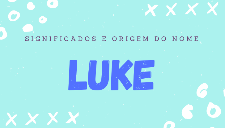 Significados do nome Luke: origem, personalidade no amor, trabalho, amizade e família, popularidade, variações do nome, nomes para combinar, número da sorte, astrologia do nome, celebridades