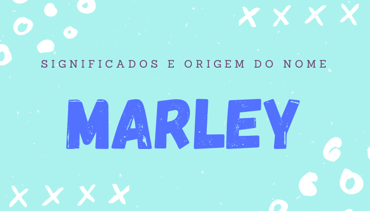 Significados do nome Marley: origem, personalidade no amor, trabalho, amizade e família, popularidade, variações do nome, nomes para combinar, número da sorte, astrologia do nome, celebridades