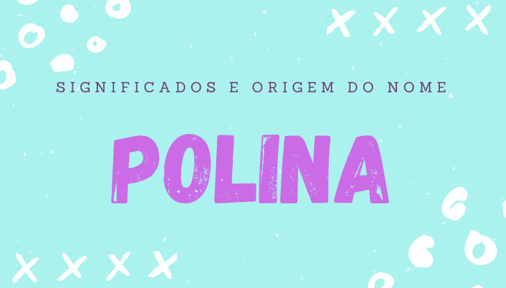 Significados do nome Polina: origem, personalidade no amor, trabalho, amizade e família, popularidade, variações do nome, nomes para combinar, número da sorte, astrologia do nome, celebridades