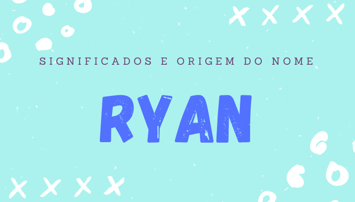 Significados do nome Ryan: origem, personalidade no amor, trabalho, amizade e família, popularidade, variações do nome, nomes para combinar, número da sorte, astrologia do nome, celebridades